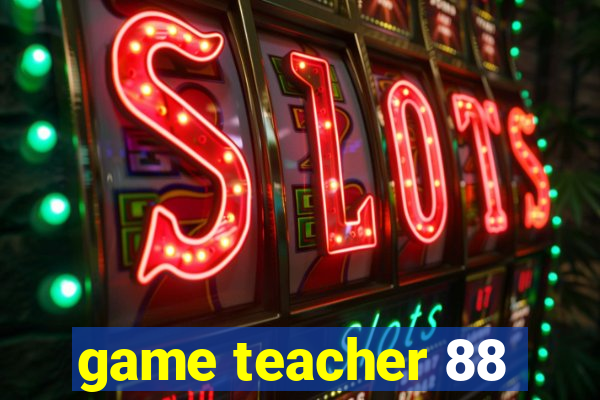 game teacher 88